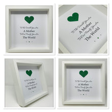Load image into Gallery viewer, To The World You Are A Mother - Heart Quote Frame