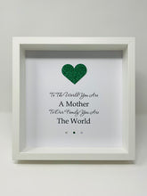 Load image into Gallery viewer, To The World You Are A Mother - Heart Quote Frame